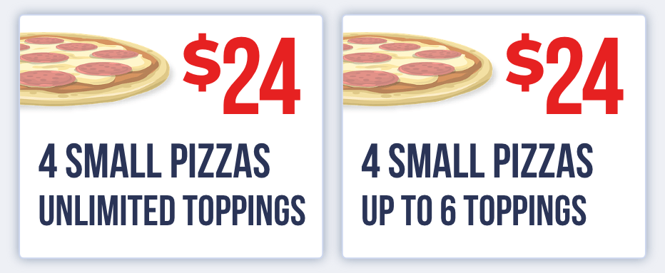 A $24 deal for 4 small pizzas with unlimited toppings, along with a $24 deal for 4 small pizzas with 6 toppings