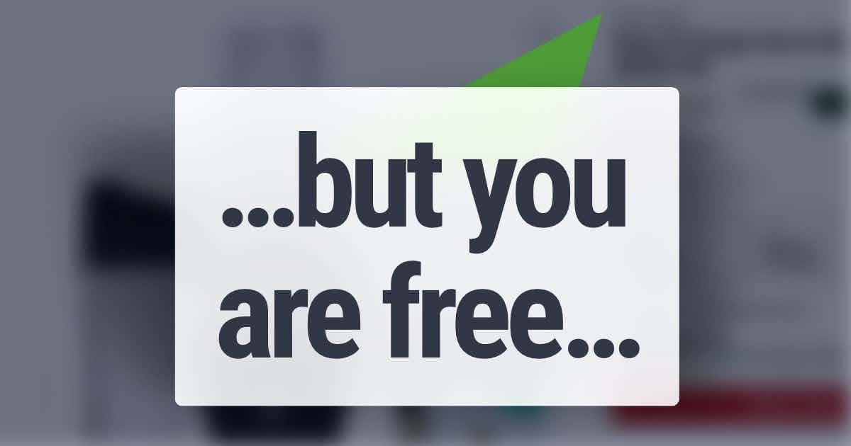 But you are free