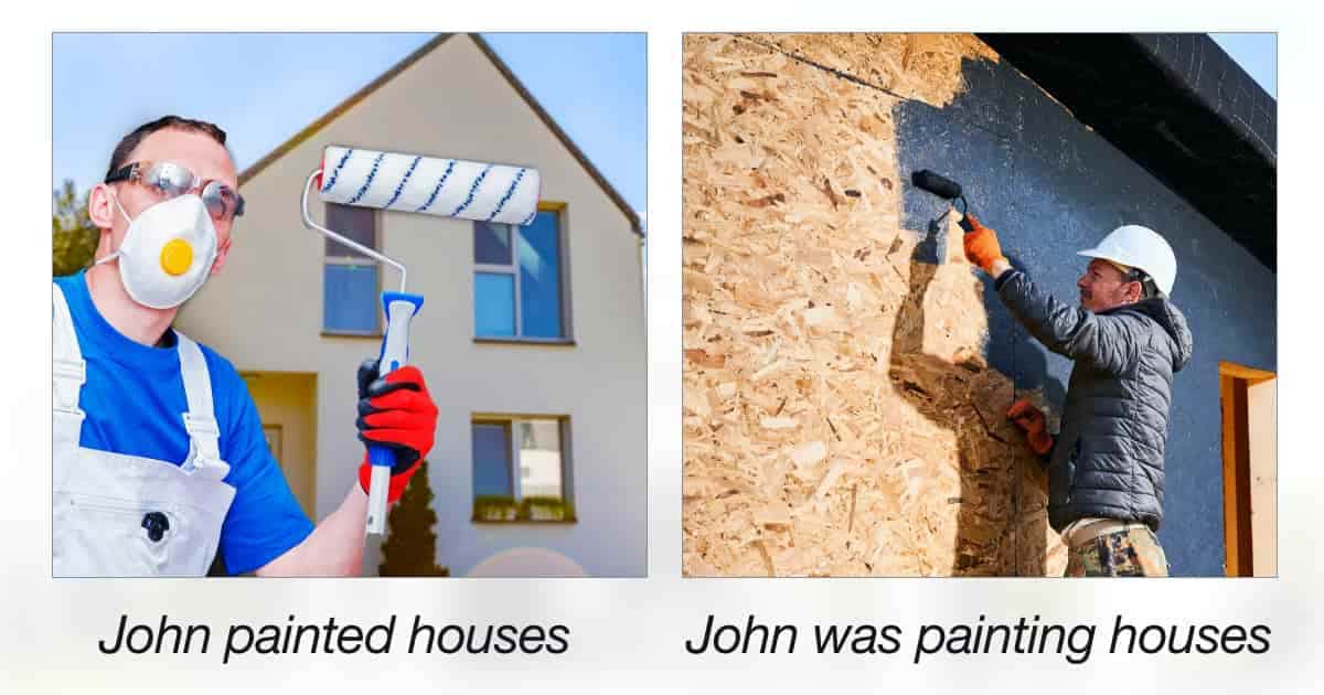 "John painted houses" with an image of John standing in front of a house, and "John was painting houses" with an image of John physically painting a house