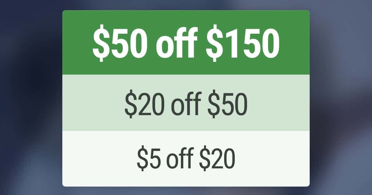 $5 off $20 then $20 off $50, then $50 off $150